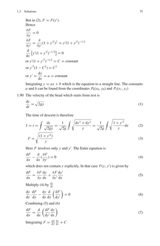 1.3 Solutions 69
H
		
n − 2ξ H	
n + 2nHn = 0
1.76 Jn(x) =

k
(−1)k
x
2
n+2k
k!Γ (n + k + 1)
(a) Differentiate
d
dx
[xn
Jn(x)] = Jn(x)nxn−1
+ xn dJn(x)
dx
=

k
(−1)k
x
2
n+2k
nxn−1
k!Γ (n + k + 1)
+
 xn
(n + 2k)(−1)k
xn+2k−1
k!Γ (n + k + 1).2n+2k
=

k
(−1)k
x
2
n+2k−1
(n + k)xn
k!Γ (n + k + 1)
=
 (−1)k
x
2
n+2k−1
xn
Γ (n + k)
= xn
Jn−1(x)
(b) A similar procedure yields
d
dx
[x−n
Jn(x)] = −x−n
Jn+1(x)
1.77 From the result of 1.76(a)
d
dx
[xn
Jn(x)] = Jn(x)nxn−1
+ xn d Jn(x)
dx
= xn
Jn−1(x)
Divide through out by xn
n
x
Jn(x) +
dJn(x)
dx
= Jn−1(x)
Similarly from (b)
−
n
x
Jn(x) +
dJn(x)
dx
= −Jn+1(x)
Add and subtract to get the desired result.
1.78 Jn(x) =
∞

k=0
(−1)k
x
2
n+2k
k!Γ (n + k + 1)
(a) Therefore, with n = 1/2
J1
2
(x) =
x
2
1/2
Γ
3
2
 −
x
2
5/2
1.Γ
5
2
 +
x
2
9/2
2!Γ
7
2
 − · · ·
Writing Γ
3
2

=
√
π
2
, Γ
5
2

= 3
√
π
4
, Γ
7
2

= 15
8
√
π
J1
2
(x) =
 