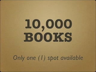 10,000
    BOOKS
Only one (1) spot available
 