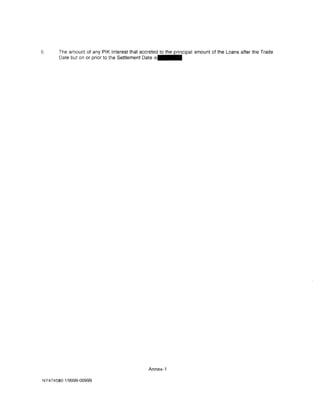 6.     The amount of any PIK Interest that accreted to the rincipal 3mount of the Loans after the Trade
       Date but on or prior to the Settlement Date · ·




                                               Annex-1

NY4745$0.1/9999-00999
 