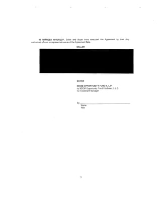 IN WITNESS WHEREOF, Seller and Buyer have executed this Agreement by their duly
authorized officers or representatives as of the Agreement Date.

                                        SELLER




                                        BUYER

                                        BDCM OPPORTUNITY FUND II, L.P.
                                        by BDCM Opportunity Fund H Adviser, L.L.C.
                                        its Investment Manager




                                        By: _ _ _ _ _ _ _ _ _ _ _ _ _ _ _.
                                           Name:
                                           Title:




                                           9
 