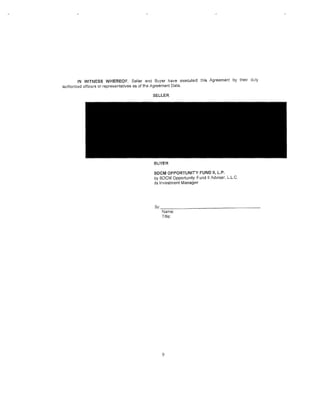 IN WITNESS WHEREOF, Seller and Buyer have executed this Agreement by their duly
authorized officers or representatives as of the Agreement Date.

                                        SELLER




                                        BUYER

                                        BDCM OPPORTUNITY FUND II, L.P.
                                        by BDCM Opportunity Fund II Adviser, L.L.C.
                                        its Investment Manager




                                         By:-:------------------
                                          Name:
                                          Title:




                                            9
 