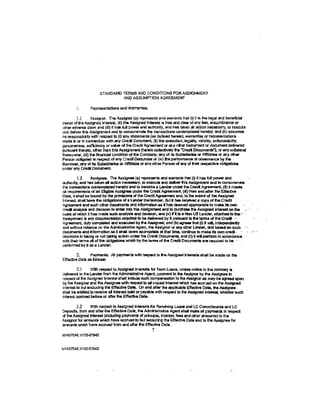 STANDARD TERMS AND COND1TIONS FOR ASSIGNMENT
                                AND ASSUMPTION AGREEMENT

        t.       Representations and Warranties.

          1.1      Assignor. The Assignor (a) represents and warrants 1hat (i) it is lhe legal and beneflc::lal
o'Mler oftha Assigteo Interest. (Jl) the Assigned Interest is free and dear of any lien, encumbrance or
other l!ldversa claim and (IIi) it has fuU power and autllerlty, and has taken all action necessary, to executa
and deliver this Assignment and to c:on$VCIY11ale the transactions contemplated hereby; and (b) assumes
no responsibijily with respect to (I} any statements (as defined henm), warranties or representations
made 1n or In connection With any credit Document, (B) the execution, legality. validity, enforceability,
genuinl!fll'tSS, $Ulf1Clency or value ol the Credit Agreement or any olher lnslri.IT!ent or doa.lrnent delivered
pursuant thereto. other than this Assir,Jlment (herein collectively lhe "Credit Documents"), or any collateral
thereunder, (Iii) the &anclal condition of the Company, My of iiS SUbsidiarfaa or Affillataa or any otler
Perscn obligatad In rasped or any Credit Oocument or (iv) lhe performance or observance by U.
Borrower, any of Its SUbsidiaries or Afflllates or any other PtmiOI'I of IW1Y ot flu respecttve cbligatlona
under any Credit Document

          1.2       Assirple. The Assignee (a) represents and warrants that (I) It has full power and
authority, and has taken al action neceaary, to exec::ute and delverlhls Assignment and to c:on:summeie
the transacllons c:ontemplated hlll'fll)y and to become a Lander under the CredlAgnJement.- (B) It rneets.
all requirements of an ElJQible Assignee under the Credit Agreement, (lll) from and 81'e' lhe Eifectlve
Date, it •hall be bound by the provisions of the Credit Agreement and, to the extent of the Assigned
Interest, shall have the obllg&Uons ~a Lander thereunder, (lv) It has recotvad a copy of the Cradlt ·
AGreement and such olt!er docunents and lnfcrmation as It has deemed ~te to ma1<a its. own
credit analysis and declsion to enter tnm thl$ Assignment and to purdla. the A$$igned Interest on tho
basis of fllch it halF made liL1Cb llfl8lyd and decision, and M If lt.Js a Non US lendw, atiadled to ~tte:· ·
Assigmltll'lt Is eny documentation required to be delivered by It ptnuant to 1e tanns of the Credt -·
Agreement, dUlY compleled and executed by the Assignee; and (bt agrees !hat (I) it wll. lndependsnay
and without rellanca on the Administrative AQent, U. As$ignor or any other Lender, and based on such · •
documenls and lntormetlon sa It ehall deem appropriate at that time, conlinue to make Its awn credl· ··
decJsions In taking or not taldng action under the Credit Documents, and (II) it Wil pertonn In accordance
wilh their terms al of the obllgatlona whic:tt by the terms or the Credit Document& are required to be · -
peticrmed by it as a lender.

        2.       Payments. All payments wlth recpect to tle Asslgnad lntlnsts shall be made on the
Effeclive Date as follows!

         2.1      With respect to Assigned Interests for Term LOIIIS, unless notice to the conirary Ia
osliverad to the Lender from the AdmlnbW'ative Agent, payment to the Assignor by lhe Assignee i1
respect of the Assigned Interest shall inc:ltlde such compensation to lhe Assignor as may be agrMd upon
by the Assignor and the Assignee with respect to al unpaid interest wJlic:tt llas aa:rued on the AsslsJled
Interest to but excluding the El'fectlve Date. On and aft« the applicable Etfect.ive Date, the Assignee
shall be ertitled to reoolve al fntefest paid or payable with respect to the Assigned l.nlere8t. whether such
interest acaued before or after the Effective Date.

       2.2      With respect to Assigned ln!Qrests for RQVO!vlng Loans and LC CommHments and lC
Deposits, from and after lha Effecflve Dale, lhe Adrnlnlllnitive Agent shall make al payments ln respect
ci the Assigned Interest (ilC:Judlng payments of prilc{Jal. interest. fees and olher amounts) to the
Asclgnor fa anounts which hava accrued to but excklding the Effadlve Date and to lhe Assignee for
amounts v.Rllch have acaued frcm and altar ltle EtTective Dale.
                                                      7
N¥437540.1/153-07942


NY437540.1h53-07942
 