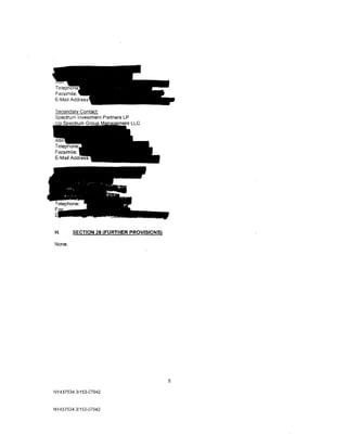 Secondary Contact:
Spectrum Investment Partners LP
                        M!!>ln"'"'"'m'ont   LLC




H.      SECTION 26 (FURTHER PROVISIONS)

None.




                                                  8

NY437534.3/153-07942



NY 437534.3/153-07942
 