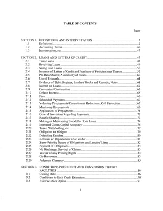 TABLE OF CONTENTS




SECTION 1. DEFINITIONS AND INTERPRETATION ............................................................ 2
   1.1     Definitions ................................................................................................................ 2
   1.2     Accounting Terms .................................................................................................. 46
   1.3     Interpretation, etc ................................................................................................... 4 7

SECTION 2.          LOANS AND LETTERS OF CREDIT ................................................................ .47
   2.1              Term Loans ............................................................................................................ 47
   2.2              Revolving Loans .................................................................................................... 49
   2.3              Swing Line Loans .................................................................................................. 50
   2.4              Issuance ofLetters of Credit and Purchase ofParticipations Therein ................... 52
   2.5              Pro Rata Shares; Availability of Funds .................................................................. 60
   2.6              Use of Proceeds ...................................................................................................... 61
   2.7              Evidence ofDebt; Register; Lenders' Books and Records; Notes ......................... 61
   2.8              Interest on Loans .................................................................................................... 62
   2.9              Conversion/Continuation ....................................................................................... 65
   2.10             Default Interest. ...................................................................................................... 65
   2.11             Fees ........................................................................................................................ 66
   2.12             Scheduled Payments .............................................................................................. 67
   2.13             Voluntary Prepayments/Commitment Reductions; Call Protection ...................... 67
   2.14             Mandatory Prepayments ........................................................................................ 69
   2.15             Application ofPrepayments ................................................................................... 71
   2.16             General Provisions Regarding Payments ............................................................... 72
   2.17             Ratable Sharing ...................................................................................................... 73
   2.18             Making or Maintaining Eurodollar Rate Loans ..................................................... 74
   2.19             Increased Costs; Capital Adequacy ....................................................................... 76
   2.20             Taxes; Withholding, etc ......................................................................................... 77
   2.21             Obligation to Mitigate ............................................................................................ 79
   2.22             Defaulting Lenders ................................................................................................. 80
   2.23             Removal or Replacement of a Lender ................................................................... 81
   2.24             Super-Priority Nature of Obligations and Lenders' Liens ..................................... 82
   2.25             Payment of Obligations .......................................................................................... 83
   2.26             No Discharge; Survival of Claims ......................................................................... 83
   2.27             Waiver of any Priming Rights ............................................................................... 83
   2.28             Co-Borrowers ......................................................................................................... 83
   2.29             Judgment Currency ................................................................................................ 85

SECTION 3. CONDITIONS PRECEDENT AND CONVERSION TO EXIT
           FACILITIES .......................................................................................................... 86
   3.1     Closing Date ........................................................................................................... 86
   3.2     Conditions to Each Credit Extension ..................................................................... 90
   3.3     Exit Facilities Option ............................................................................................. 91
 