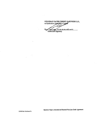 GOLDM.A._l1 SACHS CREDIT PARTNERS L.P.,




                             :~--·
                               .,.~




                            Signature Page to Amended q:nd Restated First Lien Credit Agrument
123S309-Ncw Yotk Serv« 7A
 