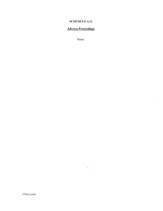 SCHEDULE 4.11

                Adverse Proceedings


                      None.




1775223_8.DOC
 