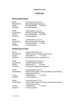 SCHEDULE 6.2(1)

                                Certain Liens


Barrow County, Georgia

Debtor:           Allied Systems, Ltd. (L.P.)
Secured Party:    Bane One Leasing Corporation
File No.:         007-2004-000802       1-23-2004
Collateral:       Leased equipment

Debtor:           Allied Systems, Ltd. (L.P.)
Secured Party:    Bane One Leasing Corporation
File No.:         007-2004-005066       4-23-2004
Collateral:       Leased equipment

Debtor:           Allied Systems, Ltd. (L.P.)
Secured Party:    Bane One Leasing Corporation
File No.:         007-2005-000382       1-7-2005
Collateral:       Leased equipment

DeKalb County, Georgia

Debtor:           Allied Systems, Ltd. (L.P.)
Secured Party:    BTM Financial & Leasing Corporation B-4
File No.:         442001005128          7-11-2001
Collateral:       Precautionary filing- equipment lease

Debtor:           Allied Automotive Group, Inc.
Secured Party:    Hewlett-Packard Company
File No.:         442001004273           6-5-2001
Collateral:       Precautionary filing leased equipment

Debtor:           Allied Systems, Ltd. (L.P.)
Secured Party:    Merrill Lynch Capital, a division of Merrill Lynch Business
                  Financial Services Inc.
File No.:         442004001630           4-21-2004
Collateral:       Leased equipment

Debtor:           Allied Systems, Ltd. (L.P.)
Secured Party:    Merrill Lynch Capital, a division of Merrill Lynch Business
                  Financial Services Inc.
File No.:         442004002180           5-26-2004
Collateral:       Leased equipment




I 775223_8 DOC
 