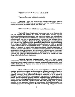 "Aggregate Amounts Due" as defined in Section 2.17.

               "Aggregate Payments" as defined in Section 7.2.

              "Agreement" means this Second Priority Secured Super-Priority Debtor in
Possession and Exit Credit and Guaranty Agreement, dated as of May 15, 2007, as it may be
amended, supplemented or otherwise modified from time to time.


               "AH Industries" means AH Industries Inc., an Alberta corporation.

                "AppDeable Reserve Requiremenf' means, at any time, for any Eurodollar Rate
Loan, the maximum rate, expressed as a decimal, at which reserves (including any basic
marginal, special, supplemental, emergency or other reserves) are required to be maintained with
respect thereto against "Eurocurrency liabilities" (as such term is defined in Regulation D) under
regulations issued from time to time by the Board of Governors or other applicable banking
regulator. Without limiting the effect of the foregoing, the Applicable Reserve Requirement
shall reflect any other reserves required to be maintained by such member banks with respect to
(i) any category of liabilities which includes deposits by reference to which the applicable
Adjusted Eurodollar Rate or any other interest rate of a Loan is to be determined, or (ii) any
category of extensions of credit or other assets which include Eurodollar Rate Loans. A
Eurodollar Rate Loan shall be deemed to constitute Eurocurrency liabilities and as such shall be
deemed subject to reserve requirements without benefits of credit for proration, exceptions or
offsets that may be available from time to time to the applicable Lender. The rate of interest on
Eurodollar Rate Loans shall be adjusted automatically on and as of the effective date of any
change in the Applicable Reserve Requirement.

               "Approved Electronic Communications" means any notice, demand,
communication, information, document or other material that any Credit Party provides to
Administrative Agent pursuant to any Credit Document or the transactions contemplated therein
which is distributed to the Agents or to the lenders by means of electronic communications
pursuant to Section lO.l{b).

               "Asset Sale" means a sale, lease or sub-lease (as lessor or sublessor), sale and
leaseback, assignment, conveyance, exclusive license (as licensor or sublicensor), transfer or
other disposition to, or any exchange of property with, any Person (other than Borrower or any
Guarantor Subsidiary), in one transaction or a series of transactions, of all or any part of
Holdings' or any of its Subsidiaries' businesses, assets or properties of any kind, whether real,
personal, or mixed and whether tangible or intangible, whether now owned or hereafter acquired,
leased or licensed, including the Equity Interests of any of Holdings' Subsidiaries, other than (i)
inventory (or other assets) sold, leased or licensed out in the ordinary course of business
(excluding any such sales, leases or licenses out by operations or divisions discontinued or to be
discontinued), (ii) sales or other dispositions of obsolete or worn out rigs and (iii) sales, leases or

                                                  4
 