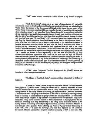 "Cash" means money, currency or a credit balance in any demand or Deposit
Account.


                 "Cash Equivalents" means, as at any date of determination, (i) marketable
securities (a} issued or directly and unconditionally guaranteed as to interest and principal by the
United States Government or the Government of Canada or (b) issued by any agency of the
United States, in each case maturing within one year after the date of acquisition; (ii) marketable
direct oblig11tions issued by any state of the United States of America or any political subdivision
of any such state or any public instrumentality thereof, in each case matwing within one year
after the date of acquisition and having, at the time of the acquisition thereof, a rating of at least
A-1 from S&P or at least P-1 from Moody's; (iii) commercial paper maturing no more than one
year from the date of acquisition thereof and having, at the time of the acquisition thereof, a
rating of at least A-1 from S&P or at least P-1 from Moody's; (iv) certificates of deposit or
bankers' acceptances maturing within one year after the date of acquisition and issued or
accepted by any Lender or by any commercial bank organized under 1he laws of the United
States of America or any state thereof or the District of Columbia that (a) is at least "adequately
capitalized" (as defined in the regulations of its primary Federal banking regulator) and (b) bas
Tier 1 capital (as defined in such regulations) of not less than $100,000,000; (v) fully
collateralized repurchase agreements with a term of not more than 90 days for securities
described in clause (i) above and entered into with a financial institution satisfying the criteria of
clause (iv) above; and (vi) shares of any money market mutual :fund that (a) has substantially all
of its assets invested continuously in the types ofinvestments referred to in clauses (i) through (v)
above, (b) bas net assets of not less than $500,000,000, and (c) has the highest rating obtainable
from either S&P or Moody's.

                "CCAA" means Companies' Creditors Ammgement Act (Canada), as now and
hereafter in effect, ot any successor statute.

               "Certificate re Non-Bank Status" means a certificate substantially in the form of
Exhibit F.

                 "Chuge of Coutrol" means, at any time on or after the Exit Facility Conversion
Date (i) prior to a Qualified Public Offering, (a) Sponsor and its Controlled Investment Affiliates
shall not beneficially own and control at least 40% on a fully diluted basis of the economic and
voting interests in the Equity Interests of Holdings, (b) Sponsor and its Controlled Investment
Affiliates fail to elect a majority of the members of the board of directors (or similar governing
body) of Holdings or (c) any Person or "groupn (within the meaning of Rules 13d-3 and 13d-5
under the Exchange Act) shall at any time have acquired beneficial ownership on a fully diluted
basis of the voting and/or economic interests in the Equity Interests of Holdings greater than the
beneficial ownership on a fully diluted basis of the voting and/or economic interests in the
Equity Interests of Holdings owned by the Sponsor and its Controlled Investment Affiliates at
such time; (ii) after a Qualified Public Offering, any Person or "group" (within the meaning of
Rules 13d-3 and l3d-S under the Exchange Act) other than Sponsor and its Controlled
Investment Affiliates (a) shall have acquired beneficial ownership of 35% or more on a fully
                                                 9
 