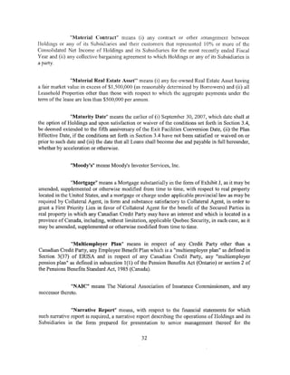"Material Contract" means (i) any contract or other arrangement between
Holdings or any of its Subsidiaries and their customers that represented 10% or more of the
Consolidated Net Income of Holdings and its Subsidiaries for the most recently ended Fiscal
Year and (ii) any collective bargaining agreement to which Holdings or any of its Subsidiaries is
a party.


                "Material Real Estate Asset" means (i) any fee-owned Real Estate Asset having
a fair market value in excess of $1,500,000 (as reasonably determined by Borrowers) and (ii) all
Leasehold Properties other than those with respect to which the aggregate payments under the
term of the lease are less than $500,000 per annum.


               "Maturity Date" means the earlier of (i) September 30, 2007, which date shall at
the option of Holdings and upon satisfaction or waiver of the conditions set forth in Section 3.4,
be deemed extended to the fifth anniversary of the Exit Facilities Conversion Date, (ii) the Plan
Effective Date, if the conditions set forth in Section 3.4 have not been satisfied or waived on or
prior to such date and (iii) the date that all Loans shall become due and payable in full hereunder,
whether by acceleration or otherwise.


               "Moody's" means Moody's Investor Services, Inc.


                "Mortgage" means a Mortgage substantially in the form of Exhibit J, as it may be
amended, supplemented or otherwise modified from time to time, with respect to real property
located in the United States, and a mortgage or charge under applicable provincial law as may be
required by Collateral Agent, in form and substance satisfactory to Collateral Agent, in order to
grant a First Priority Lien in favor of Collateral Agent for the benefit of the Secured Parties in
real property in which any Canadian Credit Party may have an interest and which is located in a
province of Canada, including, without limitation, applicable Quebec Security, in each case, as it
may be amended, supplemented or otherwise modified from time to time.


              "Multiemployer Plan" means in respect of any Credit Party other than a
Canadian Credit Party, any Employee Benefit Plan which is a "multiemployer plan" as defined in
Section 3(37) of ERISA and in respect of any Canadian Credit Party, any "multiemployer
pension plan" as defined in subsection 1(1) of the Pension Benefits Act (Ontario) or section 2 of
the Pensions Benefits Standard Act, 1985 (Canada).


               "NAIC" means The National Association of Insurance Commissioners, and any
successor thereto.


               "Narrative Report" means, with respect to the financial statements for which
such narrative report is required, a narrative report describing the operations of Holdings and its
Subsidiaries in the form prepared for presentation to senior management thereof for the

                                                32
 