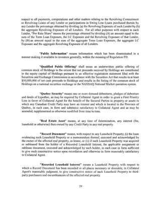 respect to all payments, computations and other matters relating to the Revolving Commitment
or Revolving Loans of any Lender or participations in Swing Line Loans purchased therein by
any Lender the percentage obtained by dividing (a) the Revolving Exposure of such Lender by (b)
the aggregate Revolving Exposure of all Lenders. For all other purposes with respect to each
Lender, "Pro Rata Share" means the percentage obtained by dividing (A) an amount equal to the
sum of the Term Loan Exposure, the LC Exposure and the Revolving Exposure of that Lender,
by (B) an amount equal to the sum of the aggregate Term Loan Exposure, the aggregate LC
Exposure and the aggregate Revolving Exposure of all Lenders.


             "Public Information" means information which has been disseminated m a
manner making it available to investors generally, within the meaning of Regulation FD.


               "Qualified Public Offering" shall mean an underwritten public offering of
common stock of Holdings to the extent that net proceeds received by Holdings are contributed
to the equity capital of Holdings pursuant to an effective registration statement filed with the
Securities and Exchange Commission in accordance with the Securities Act that results in at least
$50,000,000 of net cash proceeds to Holdings and results in the listing of the common stock of
Holdings on a national securities exchange or the NASDAQ National Market quotation system.


              "Quebec Security" means one or more demand debentures, pledges of debenture
and deeds of hypothec, as may be required by Collateral Agent in order to grant a First Priority
Lien in favor of Collateral Agent for the benefit of the Secured Parties in property or assets in
which any Canadian Credit Party may have an interest and which is located in the Province of
Quebec, in each case, in form and substance satisfactory to Collateral Agent and as may be
amended, supplemented or otherwise modified from time to time.


               "Real Estate Asset" means, at any time of determination, any interest (fee,
leasehold or otherwise) then owned by any Credit Party in any real property.


               "Record Document" means, with respect to any Leasehold Property, (i) the lease
evidencing such Leasehold Property or a memorandum thereof, executed and acknowledged by
the owner of the affected real property, as lessor, or (ii) if such Leasehold Property was acquired
or subleased from the holder of a Recorded Leasehold Interest, the applicable assignment or
sublease document, executed and acknowledged by such holder, in each case in form sufficient
to give such constructive notice upon recordation and otherwise in form reasonably satisfactory
to Collateral Agent.


               "Recorded Leasehold Interest" means a Leasehold Property with respect to
which a Record Document has been recorded in all places necessary or desirable, in Collateral
Agent's reasonable judgment, to give constructive notice of such Leasehold Property to third-
party purchasers and encumbrancers of the affected real property.


                                                39
 