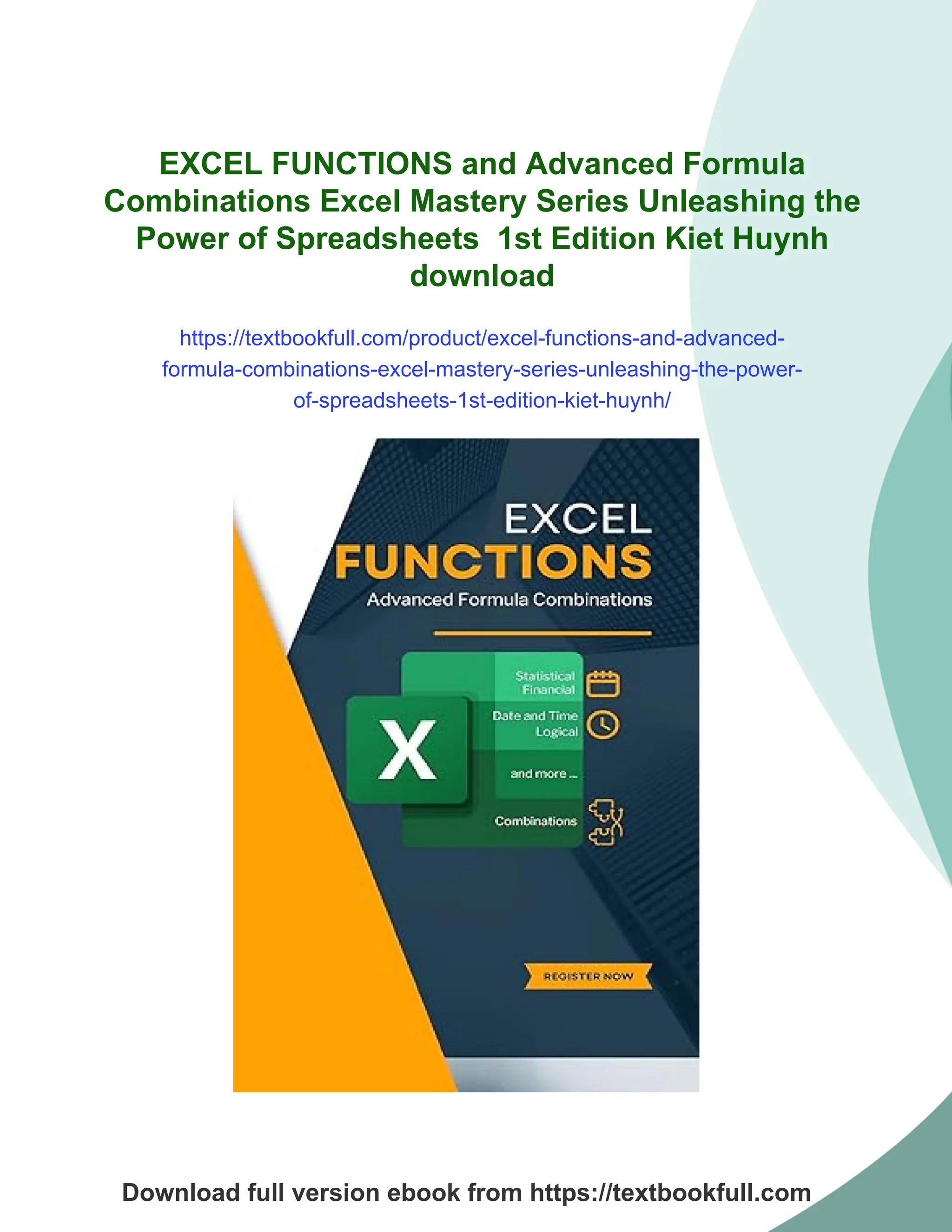 EXCEL FUNCTIONS and Advanced Formula
Combinations Excel Mastery Series Unleashing the
Power of Spreadsheets 1st Edition Kiet Huynh
download
https://textbookfull.com/product/excel-functions-and-advanced-
formula-combinations-excel-mastery-series-unleashing-the-power-
of-spreadsheets-1st-edition-kiet-huynh/
Download full version ebook from https://textbookfull.com
 