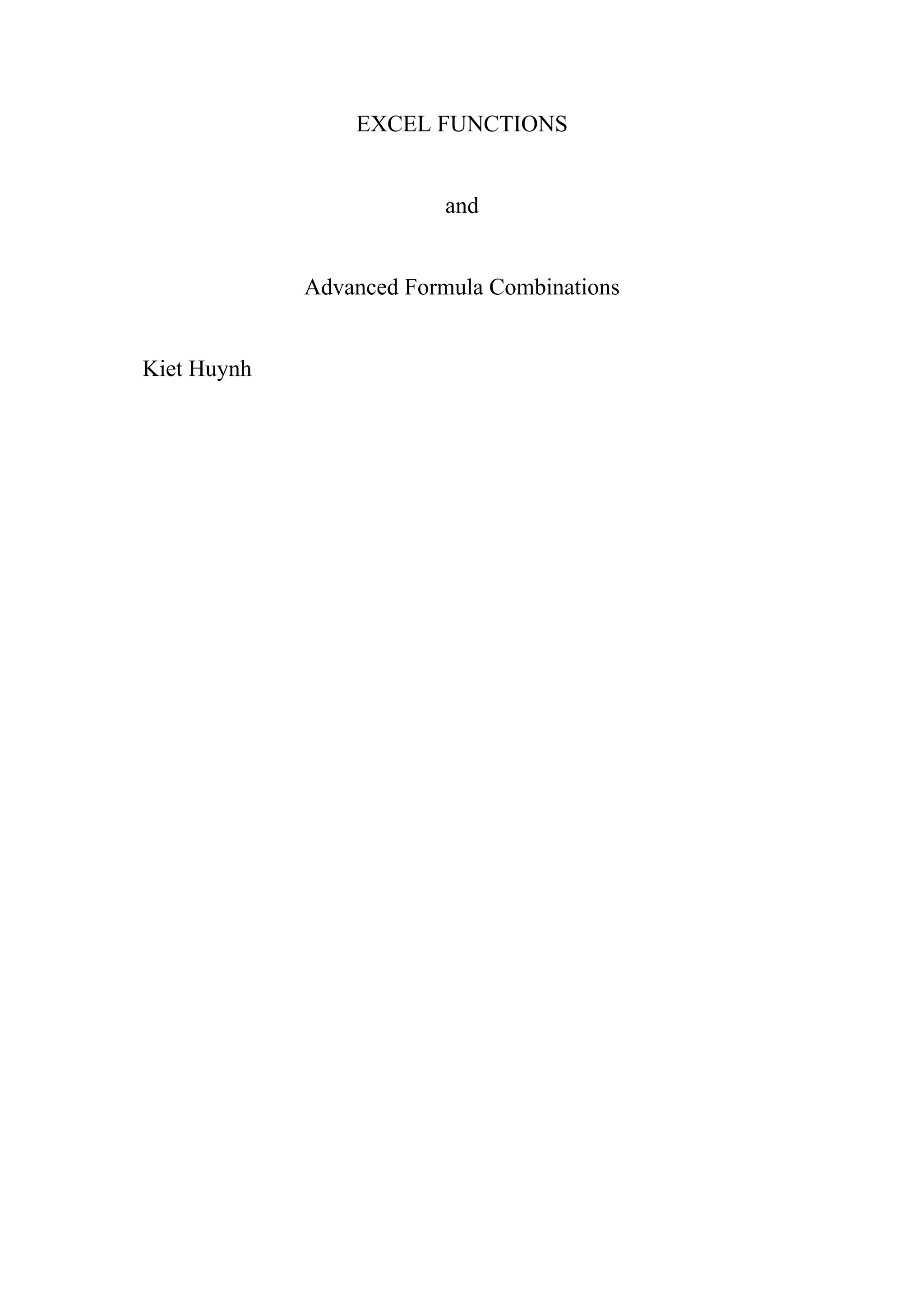 EXCEL FUNCTIONS
and
Advanced Formula Combinations
Kiet Huynh
 