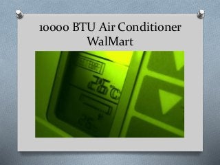 10000 BTU Air Conditioner
WalMart
 