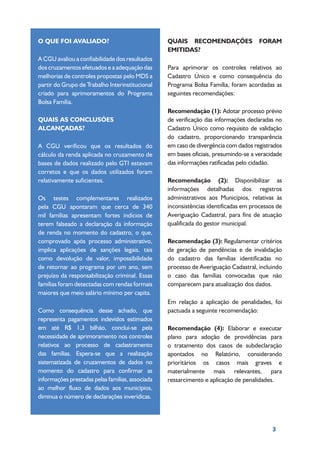 3
QUAIS RECOMENDAÇÕES FORAM
EMITIDAS?
Para aprimorar os controles relativos ao
Cadastro Único e como consequência do
Progr...