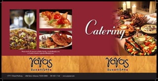 17711 Chenal Parkway • Little Rock, Arkansas 72223-5808 • 501.821.1144 • www.yayasar.com 
Please email all inquiries to Bobby Rowley, rrowley@eatpbj.com, 
or Audrey Goodwin agoodwin@eatpbj.com. 
Catering 
 