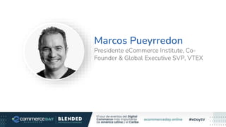 Marcos Pueyrredon
Presidente eCommerce Institute, Co-
Founder & Global Executive SVP, VTEX
 