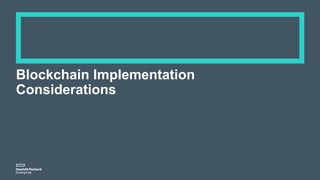 Blockchain Implementation
Considerations
 