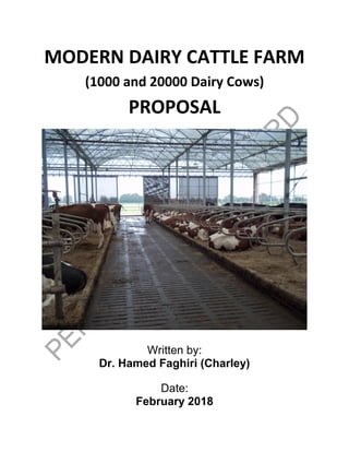 MODERN DAIRY CATTLE FARM
(1000 and 20000 Dairy Cows)
PROPOSAL
Written by:
Dr. Hamed Faghiri (Charley)
Date:
February 2018
 