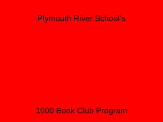 Plymouth River School’s

1000 Book Club Program

 