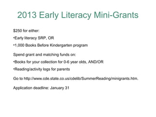 2013 Early Literacy Mini-Grants
$250 for either:
•Early literacy SRP, OR
•1,000 Books Before Kindergarten program

Spend g...