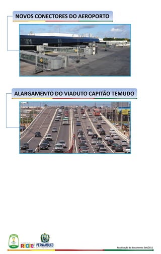 NOVOS CONECTORES DO AEROPORTO




ALARGAMENTO DO VIADUTO CAPITÃO TEMUDO




                                Atualização do documento: Set/2011
 