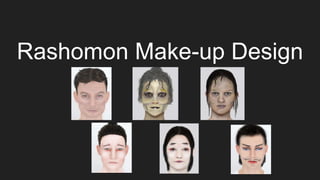 Rashomon Make-up Design
 