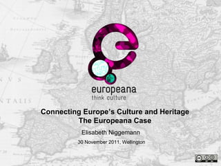 Name Thank you Elisabeth Niggemann 30 November 2011, Wellington Connecting Europe’s Culture and Heritage The Europeana Case 