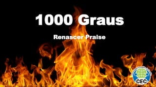 1000 Graus
Renascer Praise
 