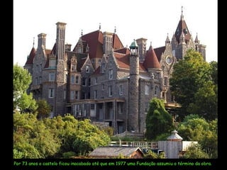 Por  73  anos o castelo ficou inacabado até que em 1977 uma Fundação assumiu o término da obra.  