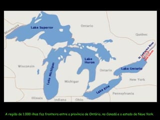 A região de 1.000 ilhas faz fronteira entre a província de Ontário, no Canadá e o estado de Nova York.   1,000 Islands 