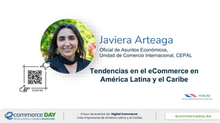 Javiera Arteaga
Oficial de Asuntos Económicos,
Unidad de Comercio Internacional, CEPAL
Foto Speaker
Tendencias en el eCommerce en
América Latina y el Caribe
 