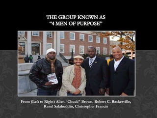From (Left to Right) Allen “Chuck” Brown, Robert C. Baskerville,
              Rasul Salahuddin, Christopher Francis
 