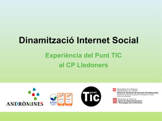 Dinamització Internet Social
      Experiència del Punt TIC
         al CP Lledoners
 
