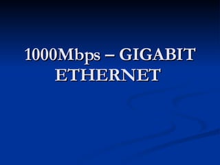 1000Mbps – GIGABIT ETHERNET  
