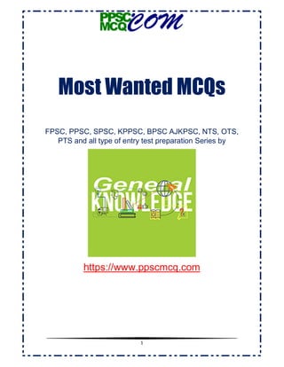 1
Most Wanted MCQs
FPSC, PPSC, SPSC, KPPSC, BPSC AJKPSC, NTS, OTS,
PTS and all type of entry test preparation Series by
https://www.ppscmcq.com
 