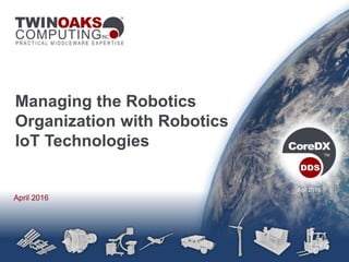 Apr 2016
Managing the Robotics
Organization with Robotics
IoT Technologies
April 2016
 