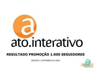 RESULTADO PROMOÇÃO 1.000 SEGUIDORES AGOSTO / SETEMBRO de 2009 