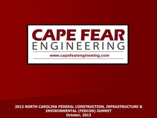 2013 NORTH CAROLINA FEDERAL CONSTRUCTION, INFRASTRUCTURE &
ENVIRONMENTAL (FEDCON) SUMMIT
October, 2013

 