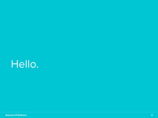 2 
Hello. 
Business Of Software 2 
 