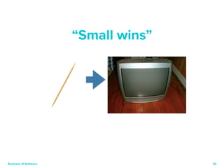 30 
“Small wins” 
Business of Software 
 