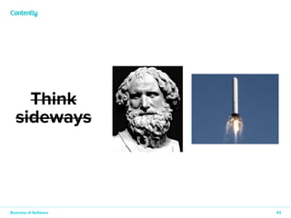 43 
Think 
sideways 
Use 
levers 
Think 
10x 
Business of Software 
 