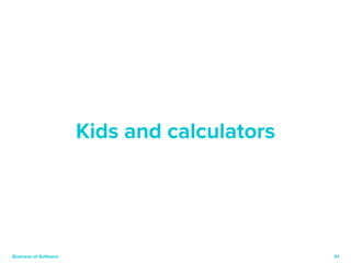 51 
Kids and calculators 
Business of Software 
 
