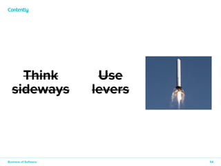 54 
Think 
sideways 
Use 
levers 
Think 
10x 
Business of Software 
 