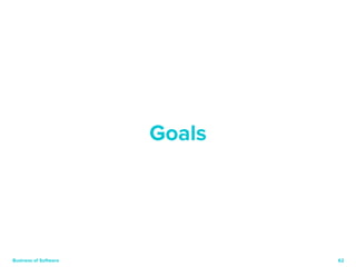 62 
Goals 
Business of Software 
 
