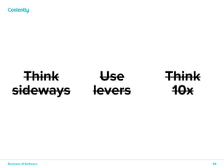 69 
Think 
sideways 
Use 
levers 
Think 
10x 
Business of Software 
 