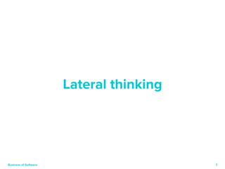 7 
Lateral thinking 
Business of Software 
 