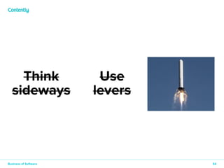 54
Think
sideways
Use
levers
Think
10x
Business of Software
 