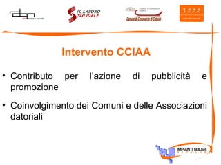 Intervento CCIAA Contributo per l’azione di pubblicità e promozione  Coinvolgimento dei Comuni e delle Associazioni datoriali 
