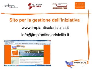 Sito per la gestione dell’iniziativa www.impiantisolarisicilia.it [email_address] 